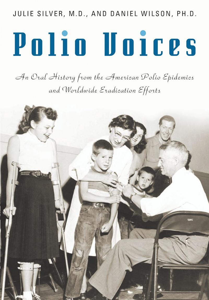 Polio Voices: An Oral History from the American Polio Epidemics and Worldwide Eradication Efforts by Julie K. Silver and Daniel J. Wilson